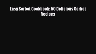 Download Easy Sorbet Cookbook: 50 Delicious Sorbet Recipes Ebook Free