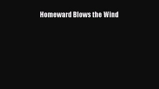 Read Books Homeward Blows the Wind E-Book Download