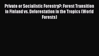 Download Books Private or Socialistic Forestry?: Forest Transition in Finland vs. Deforestation