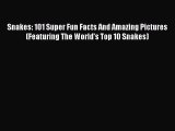 Read Books Snakes: 101 Super Fun Facts And Amazing Pictures (Featuring The World's Top 10 Snakes)