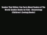 Read Books Snakes That Slither: Fun Facts About Snakes of The World: Snakes Books for Kids