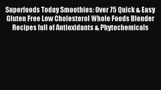 READ FREE E-books Superfoods Today Smoothies: Over 75 Quick & Easy Gluten Free Low Cholesterol