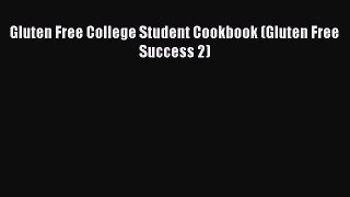 READ book Gluten Free College Student Cookbook (Gluten Free Success 2) Free Online