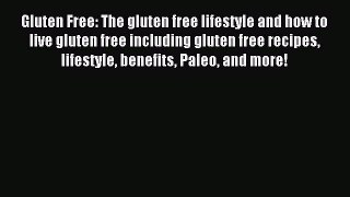 READ FREE E-books Gluten Free: The gluten free lifestyle and how to live gluten free including
