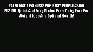 READ FREE E-books PALEO MADE PAINLESS FOR BUSY PEOPLE:ASIAN FUSION: Quick And Easy Gluten Free