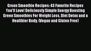 READ FREE E-books Green Smoothie Recipes: 43 Favorite Recipes You'll Love! Deliciously Simple