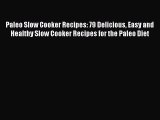 READ FREE E-books Paleo Slow Cooker Recipes: 79 Delicious Easy and Healthy Slow Cooker Recipes