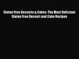 READ book Gluten Free Desserts & Cakes: The Most Delicious Gluten Free Dessert and Cake Recipes