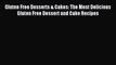 READ book Gluten Free Desserts & Cakes: The Most Delicious Gluten Free Dessert and Cake Recipes