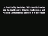 Read Let Food Be Thy Medicine: 750 Scientific Studies and Medical Reports Showing the Personal