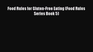 READ FREE E-books Food Rules for Gluten-Free Eating (Food Rules Series Book 5) Full Free