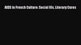 Read AIDS in French Culture: Social Ills Literary Cures PDF Online