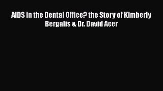 Download AIDS in the Dental Office? the Story of Kimberly Bergalis & Dr. David Acer PDF Online