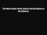 Read Books The New Cosmic Onion: Quarks and the Nature of the Universe Ebook PDF