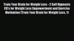 FREE EBOOK ONLINE Train Your Brain for Weight Loss - 2 Self Hypnosis CD's for Weight Loss