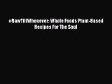 Read #RawTillWhenever: Whole Foods Plant-Based Recipes For The Soul PDF Online
