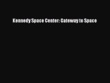 [PDF] Kennedy Space Center: Gateway to Space [Read] Full Ebook