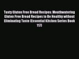 Read Tasty Gluten Free Bread Recipes: Mouthwatering Gluten Free Bread Recipes to Be Healthy