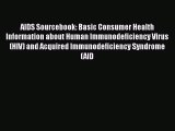 Read AIDS Sourcebook: Basic Consumer Health Information about Human Immunodeficiency Virus