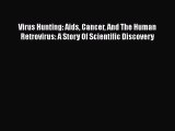 Read Virus Hunting: Aids Cancer And The Human Retrovirus: A Story Of Scientific Discovery Ebook