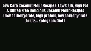Read Low Carb Coconut Flour Recipes: Low Carb High Fat & Gluten Free Delicious Coconut Flour