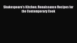 Read Shakespeare's Kitchen: Renaissance Recipes for the Contemporary Cook Ebook Free
