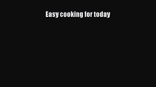 Read Easy cooking for today Ebook Free