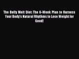 Read The Belly Melt Diet: The 6-Week Plan to Harness Your Body's Natural Rhythms to Lose Weight