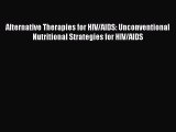 Read Alternative Therapies for HIV/AIDS: Unconventional Nutritional Strategies for HIV/AIDS