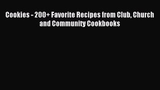 Read Cookies - 200+ Favorite Recipes from Club Church and Community Cookbooks Ebook Free