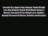 Read Coconut Oil & Apple Cider Vinegar: Rapid Weight Loss And Ultimate Health With Mother Nature's