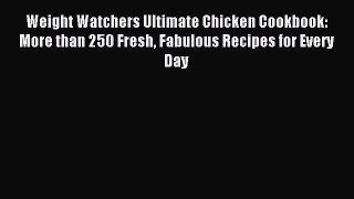Read Weight Watchers Ultimate Chicken Cookbook: More than 250 Fresh Fabulous Recipes for Every