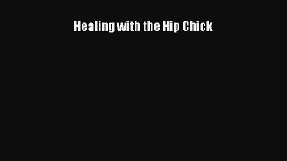 READ FREE E-books Healing with the Hip Chick Full E-Book