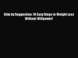 FREE EBOOK ONLINE Slim by Suggestion: 10 Easy Steps to Weight Loss Without Willpower! Full