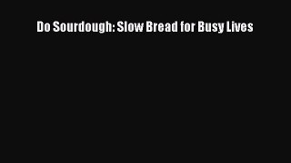 Read Do Sourdough: Slow Bread for Busy Lives Ebook Free