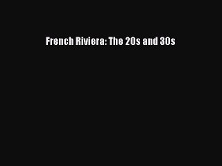 [Download] French Riviera: The 20s and 30s [Download] Online