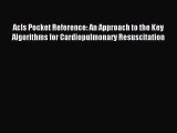 Download Acls Pocket Reference: An Approach to the Key Algorithms for Cardiopulmonary Resuscitation