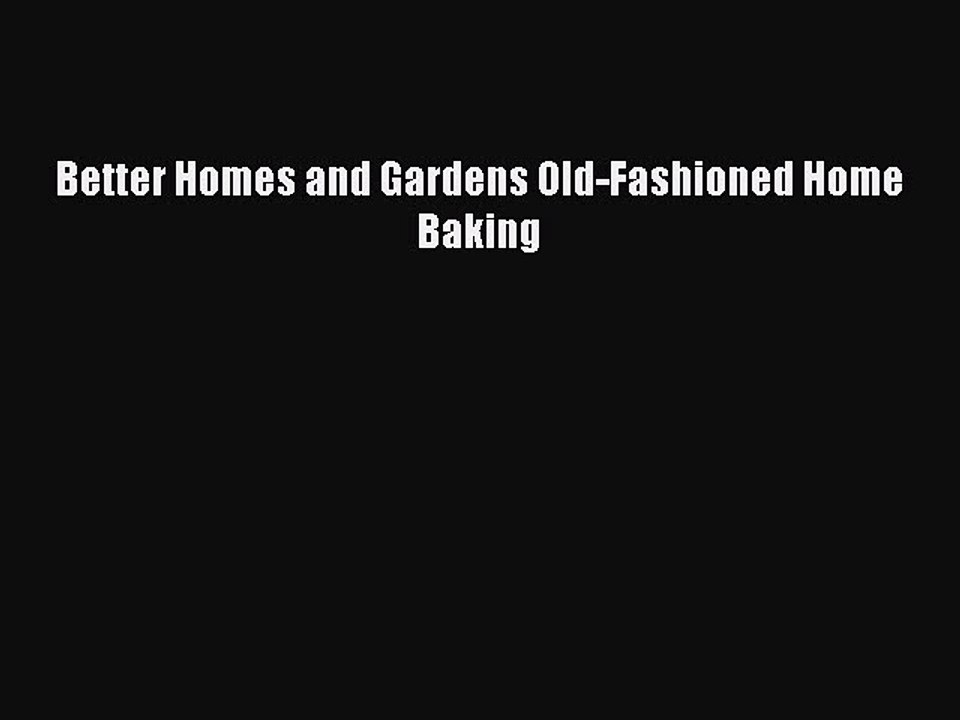 Read Better Homes and Gardens Old-Fashioned Home Baking Ebook Free