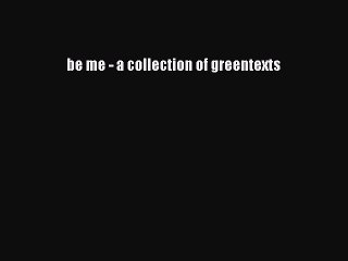 Read be me - a collection of greentexts Ebook Free