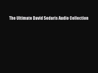 Read The Ultimate David Sedaris Audio Collection Ebook Free