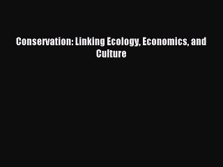 Read Conservation: Linking Ecology Economics and Culture ebook textbooks