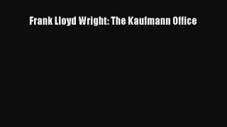 [PDF] Frank Lloyd Wright: The Kaufmann Office [Read] Online