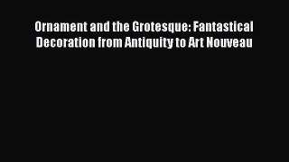 [PDF] Ornament and the Grotesque: Fantastical Decoration from Antiquity to Art Nouveau [Download]