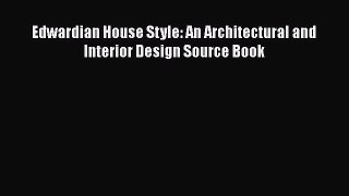 [PDF] Edwardian House Style: An Architectural and Interior Design Source Book [Download] Online