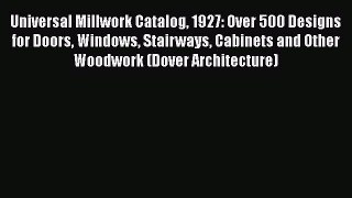 [PDF] Universal Millwork Catalog 1927: Over 500 Designs for Doors Windows Stairways Cabinets