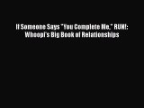 Download If Someone Says You Complete Me RUN!: Whoopi's Big Book of Relationships PDF Free