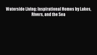 [Download] Waterside Living: Inspirational Homes by Lakes Rivers and the Sea [Download] Online
