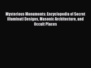 [PDF] Mysterious Monuments: Encyclopedia of Secret Illuminati Designs Masonic Architecture
