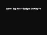 Read Lawyer Boy: A Case Study on Growing Up Ebook Free