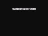 [PDF] How to Draft Basic Patterns [Download] Online